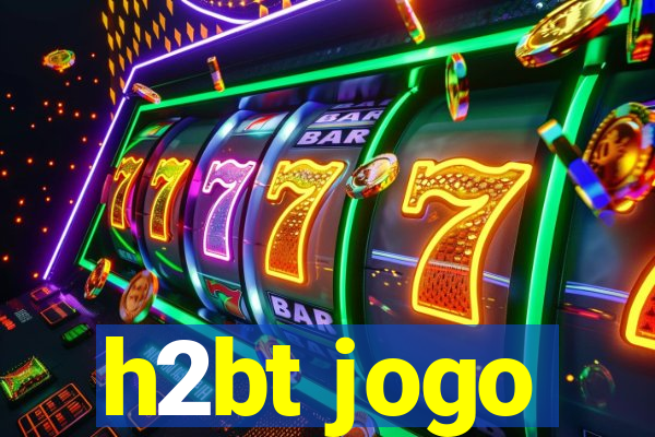 h2bt jogo